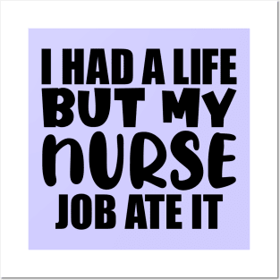 I had a life, but my nurse job ate it Posters and Art